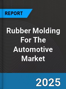 Worldwide Rubber Molding For The Automotive Market