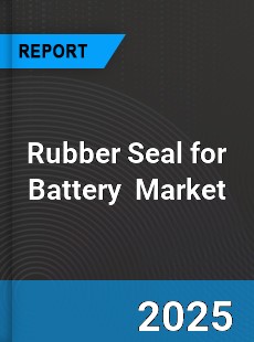Rubber Seal for Battery Global and China Top Players Market