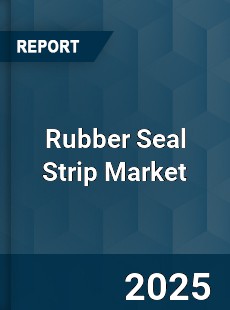 COVID 19 Outbreak Global Rubber Seal Strip Industry