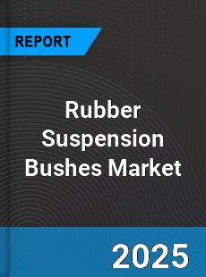 Global Rubber Suspension Bushes Market