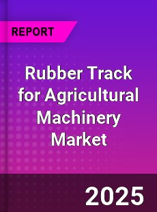 Worldwide Rubber Track for Agricultural Machinery Market