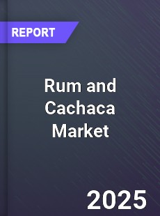 Global Rum and Cachaca Market