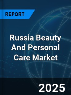 Global Russia Beauty And Personal Care Market