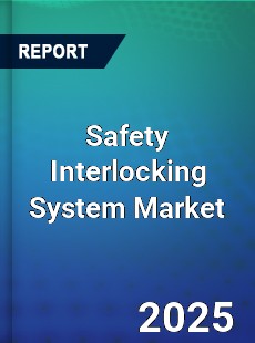 Safety Interlocking System Market