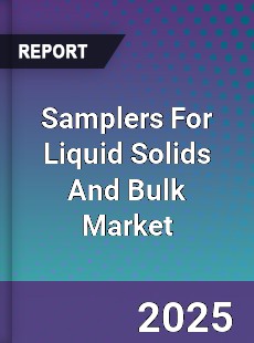 Global Samplers For Liquid Solids And Bulk Market