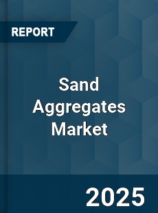Sand Aggregates Market