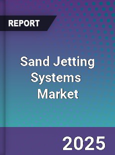 Global Sand Jetting Systems Professional Survey Report