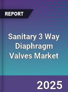 Global Sanitary 3 Way Diaphragm Valves Market