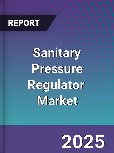 Sanitary Pressure Regulator Global and China Top Players Market
