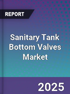 Global Sanitary Tank Bottom Valves Market