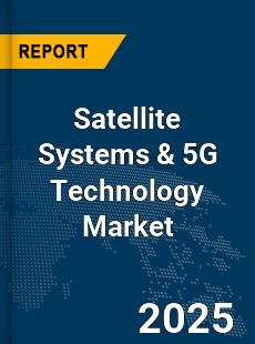 Global Satellite Systems amp 5G Technology Market