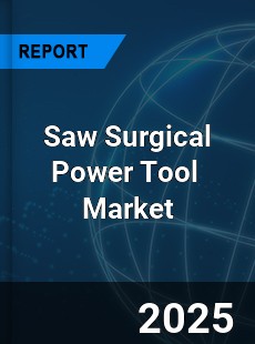 Global Saw Surgical Power Tool Industry