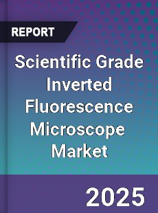 Global Scientific Grade Inverted Fluorescence Microscope Industry