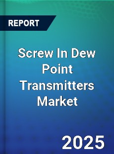 Global Screw In Dew Point Transmitters Market