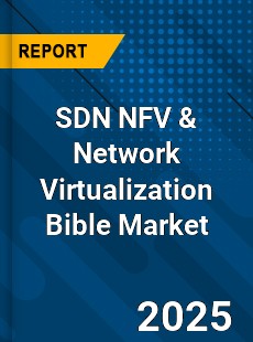 Global SDN NFV amp Network Virtualization Bible Market