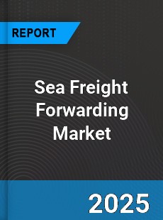 Global Sea Freight Forwarding Market