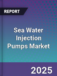 Worldwide Sea Water Injection Pumps Market