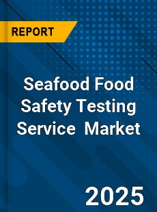 Global Seafood Food Safety Testing Service Industry