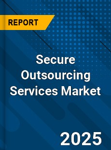 Global Secure Outsourcing Services Market