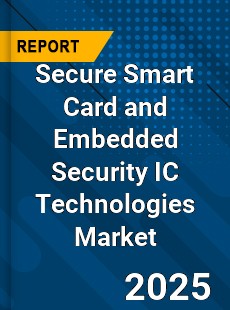 Global Secure Smart Card and Embedded Security IC Technologies Market