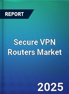 Global Secure VPN Routers Market