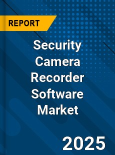 Global Security Camera Recorder Software Market