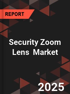 Global Security Zoom Lens Industry