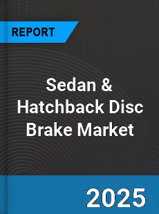 Sedan amp Hatchback Disc Brake Global Market