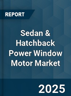 Global Sedan amp Hatchback Power Window Motor Market