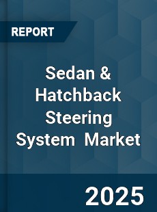 Global Sedan amp Hatchback Steering System Market