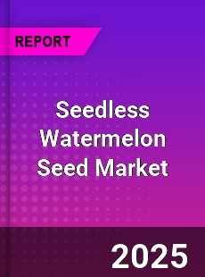 Seedless Watermelon Seed Market