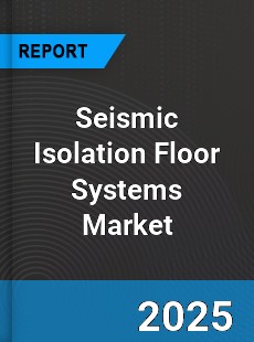 Global Seismic Isolation Floor Systems Market