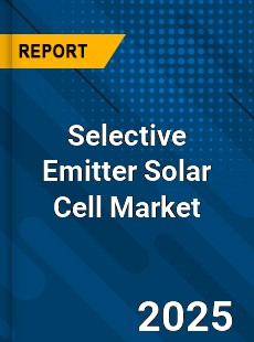 Selective Emitter Solar Cell Global Market
