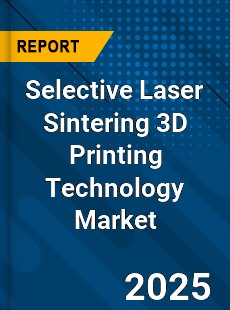 Selective Laser Sintering 3D Printing Technology Market