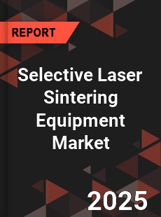 Global Selective Laser Sintering Equipment Market