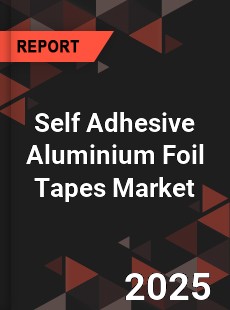 Self Adhesive Aluminium Foil Tapes Global and China Top Players Market