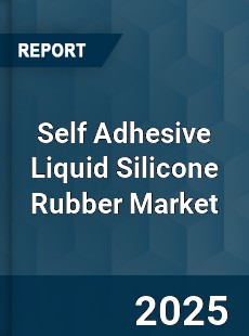 Self Adhesive Liquid Silicone Rubber Market