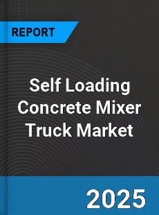 Self Loading Concrete Mixer Truck Market