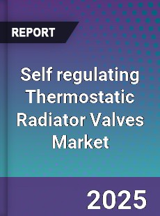 Self regulating Thermostatic Radiator Valves Market