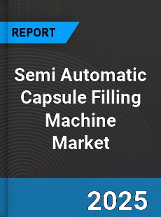 Global Semi Automatic Capsule Filling Machine Market