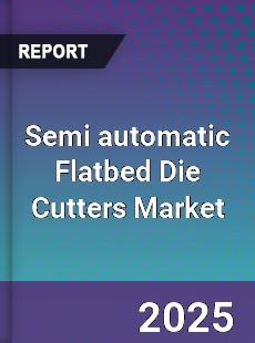 Semi automatic Flatbed Die Cutters Market
