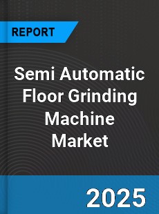 Global Semi Automatic Floor Grinding Machine Market