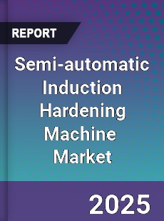 Global Semi automatic Induction Hardening Machine Industry