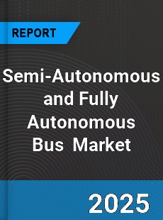 Global Semi Autonomous and Fully Autonomous Bus Industry