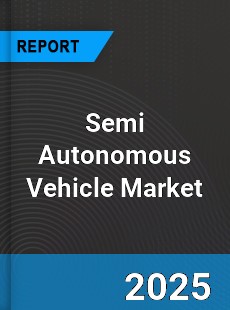 Global Semi Autonomous Vehicle Market