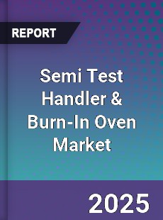 Semi Test Handler amp Burn In Oven Market