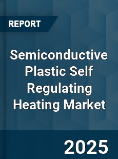 COVID 19 Outbreak Global Semiconductive Plastic Self Regulating Heating Industry