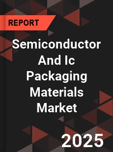 Global Semiconductor And Ic Packaging Materials Market