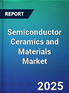 Semiconductor Ceramics and Materials Market