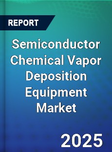 Global Semiconductor Chemical Vapor Deposition Equipment Market